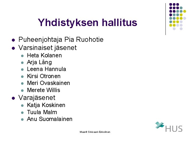 Yhdistyksen hallitus l l Puheenjohtaja Pia Ruohotie Varsinaiset jäsenet l l l l Heta Yhdistyksen hallitus l l Puheenjohtaja Pia Ruohotie Varsinaiset jäsenet l l l l Heta