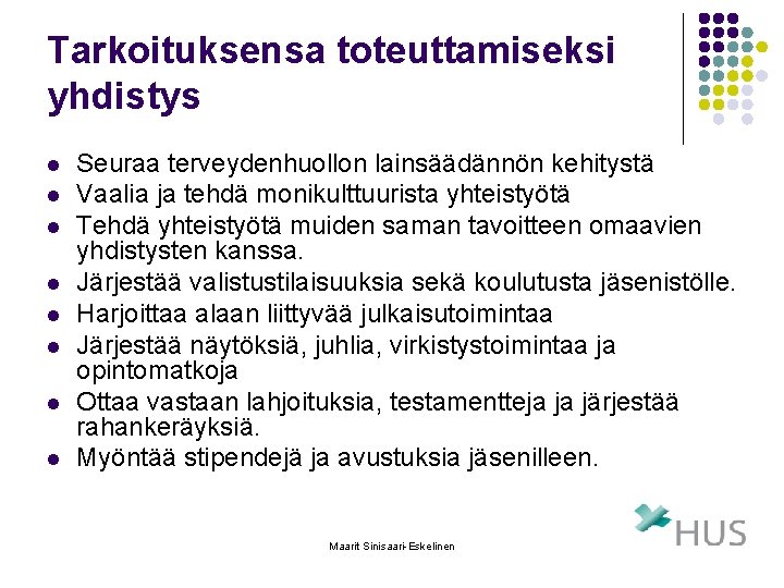 Tarkoituksensa toteuttamiseksi yhdistys l l l l Seuraa terveydenhuollon lainsäädännön kehitystä Vaalia ja tehdä Tarkoituksensa toteuttamiseksi yhdistys l l l l Seuraa terveydenhuollon lainsäädännön kehitystä Vaalia ja tehdä
