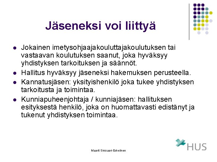 Jäseneksi voi liittyä l l Jokainen imetysohjaajakouluttajakoulutuksen tai vastaavan koulutuksen saanut, joka hyväksyy yhdistyksen Jäseneksi voi liittyä l l Jokainen imetysohjaajakouluttajakoulutuksen tai vastaavan koulutuksen saanut, joka hyväksyy yhdistyksen