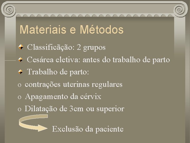 Materiais e Métodos Classificãção: 2 grupos Cesárea eletiva: antes do trabalho de parto Trabalho