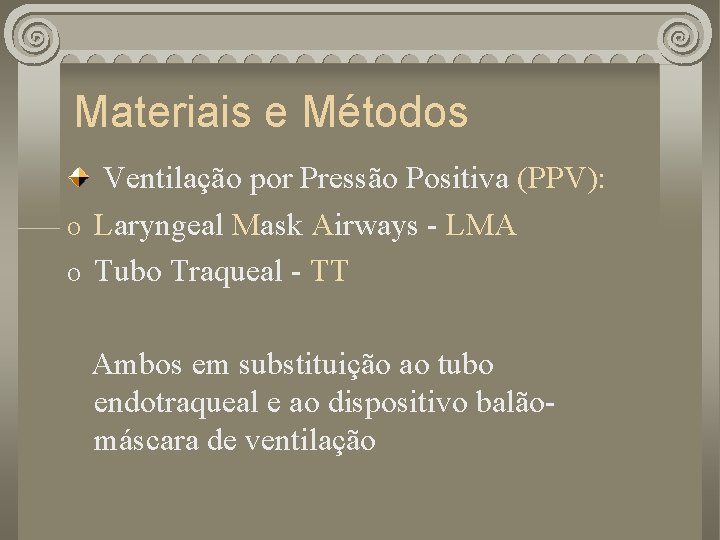 Materiais e Métodos Ventilação por Pressão Positiva (PPV): o Laryngeal Mask Airways - LMA