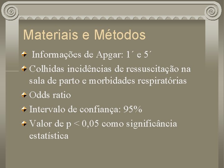 Materiais e Métodos Informações de Apgar: 1´ e 5´ Colhidas incidências de ressuscitação na