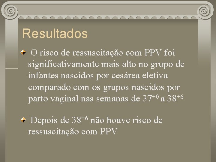 Resultados O risco de ressuscitação com PPV foi significativamente mais alto no grupo de