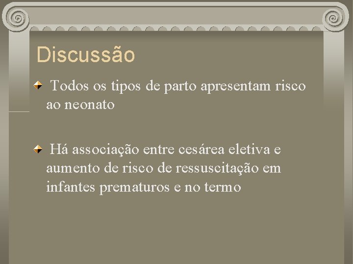 Discussão Todos os tipos de parto apresentam risco ao neonato Há associação entre cesárea