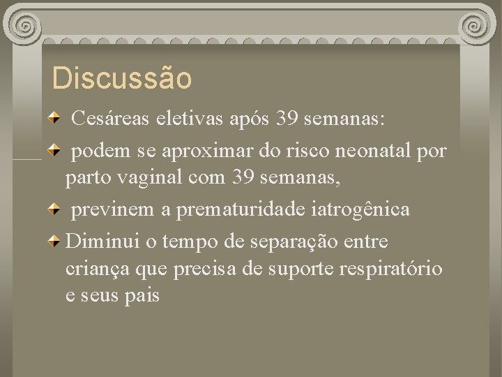 Discussão Cesáreas eletivas após 39 semanas: podem se aproximar do risco neonatal por parto