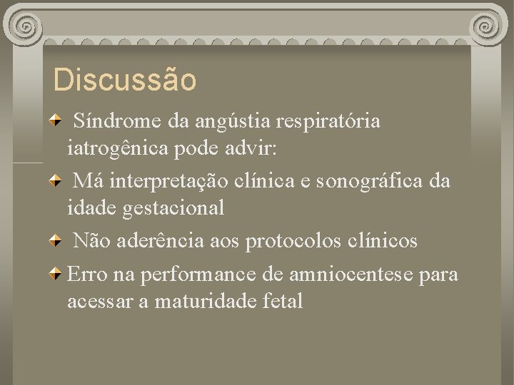 Discussão Síndrome da angústia respiratória iatrogênica pode advir: Má interpretação clínica e sonográfica da