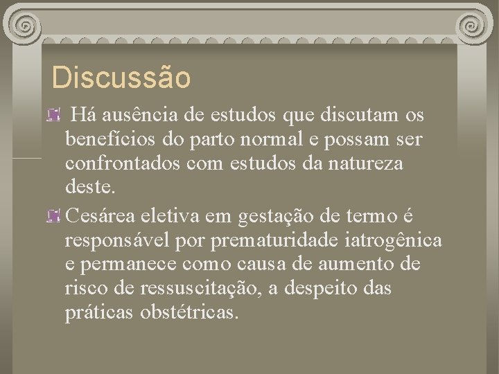 Discussão Há ausência de estudos que discutam os benefícios do parto normal e possam