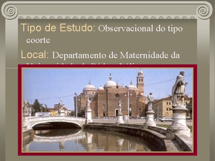  Tipo de Estudo: Observacional do tipo coorte Local: Departamento de Maternidade da Universidade