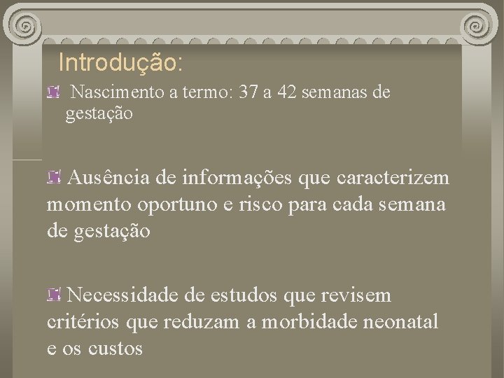 Introdução: Nascimento a termo: 37 a 42 semanas de gestação Ausência de informações que