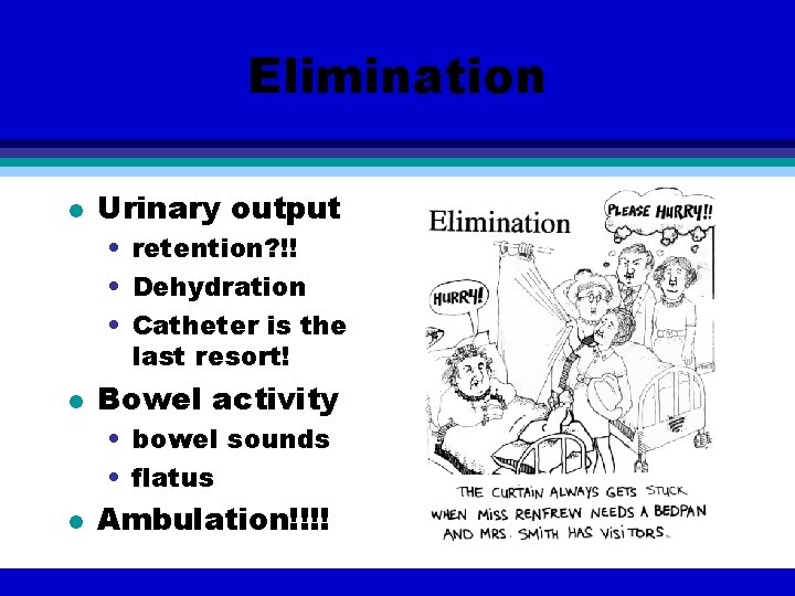 Elimination l Urinary output • retention? !! • Dehydration • Catheter is the last