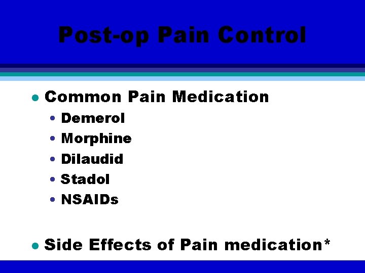 Post-op Pain Control l Common Pain Medication • Demerol • Morphine • Dilaudid •