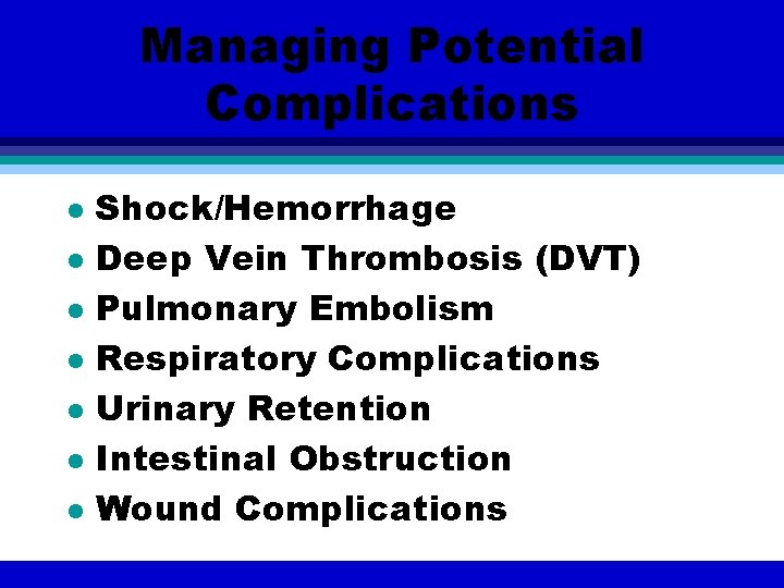 Managing Potential Complications l l l l Shock/Hemorrhage Deep Vein Thrombosis (DVT) Pulmonary Embolism