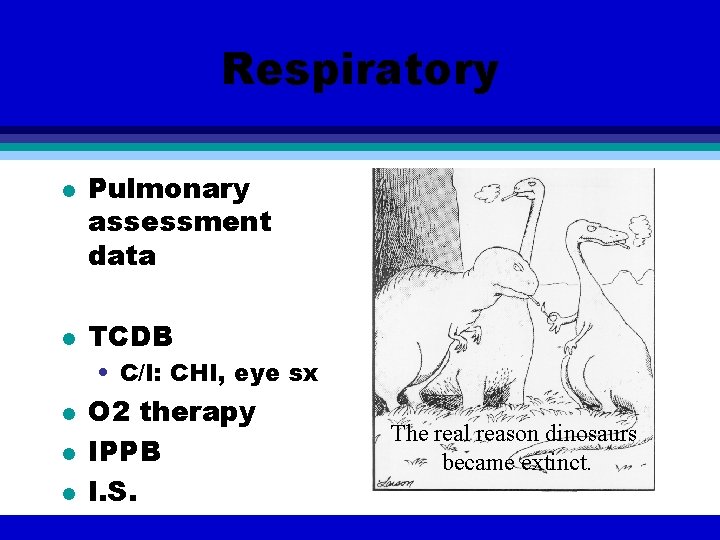 Respiratory l l Pulmonary assessment data TCDB • C/I: CHI, eye sx l l