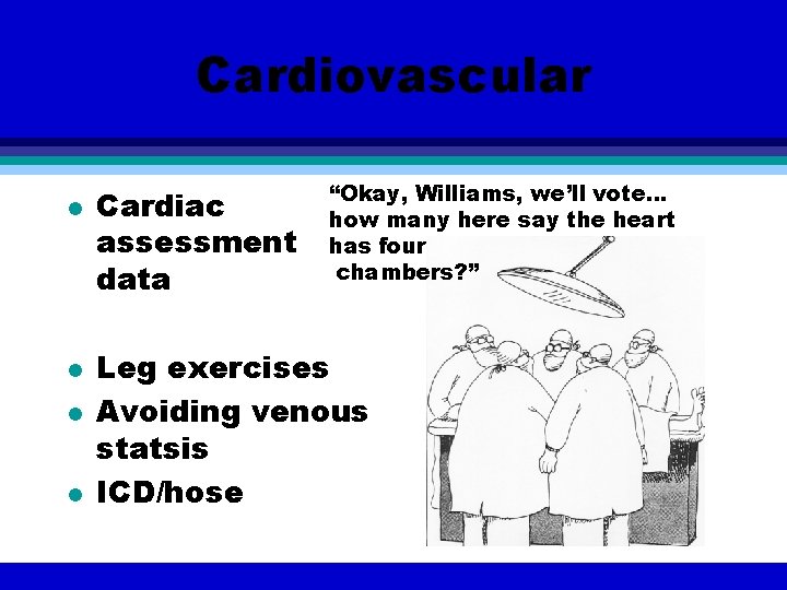 Cardiovascular l l Cardiac assessment data “Okay, Williams, we’ll vote… how many here say Cardiovascular l l Cardiac assessment data “Okay, Williams, we’ll vote… how many here say