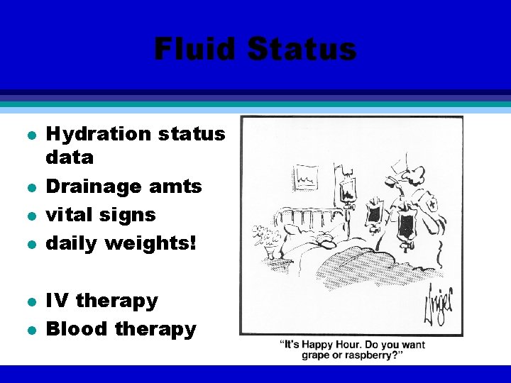 Fluid Status l l l Hydration status data Drainage amts vital signs daily weights!