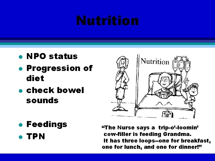 Nutrition l l l NPO status Progression of diet check bowel sounds Feedings TPN