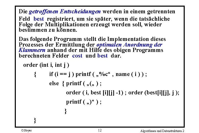 Die getroffenen Entscheidungen werden in einem getrennten Feld best registriert, um sie später, wenn