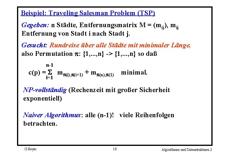 Beispiel: Traveling Salesman Problem (TSP) Gegeben: n Städte, Entfernungsmatrix M = (mij), mij Entfernung