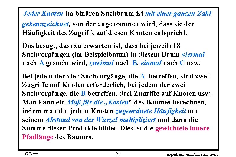 Jeder Knoten im binären Suchbaum ist mit einer ganzen Zahl gekennzeichnet, von der angenommen