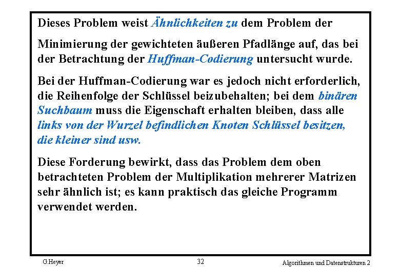 Dieses Problem weist Ähnlichkeiten zu dem Problem der Minimierung der gewichteten äußeren Pfadlänge auf,