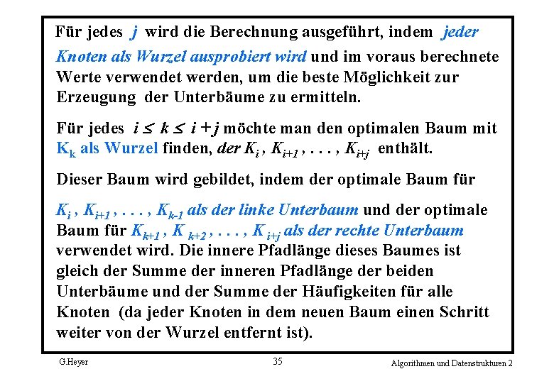 Für jedes j wird die Berechnung ausgeführt, indem jeder Knoten als Wurzel ausprobiert wird