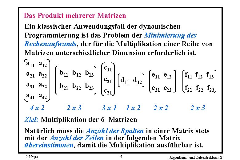 Das Produkt mehrerer Matrizen Ein klassischer Anwendungsfall der dynamischen Programmierung ist das Problem der