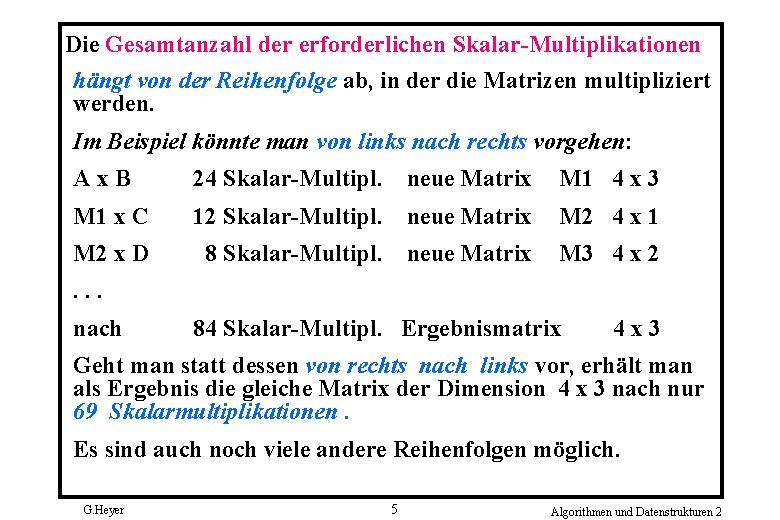 Die Gesamtanzahl der erforderlichen Skalar-Multiplikationen hängt von der Reihenfolge ab, in der die Matrizen