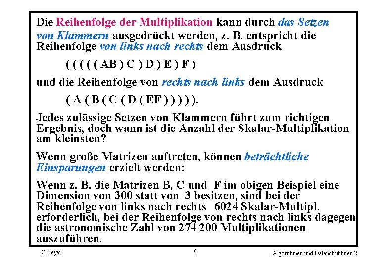 Die Reihenfolge der Multiplikation kann durch das Setzen von Klammern ausgedrückt werden, z. B.