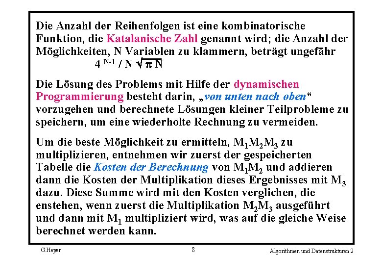 Die Anzahl der Reihenfolgen ist eine kombinatorische Funktion, die Katalanische Zahl genannt wird; die