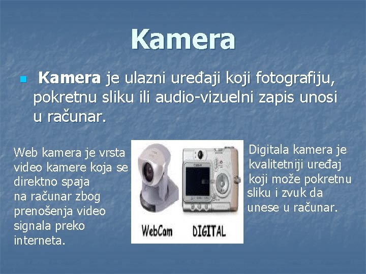 Kamera n Kamera je ulazni uređaji koji fotografiju, pokretnu sliku ili audio-vizuelni zapis unosi