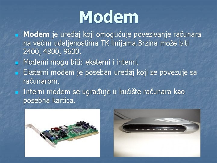 Modem n n Modem je uređaj koji omogućuje povezivanje računara na većim udaljenostima TK