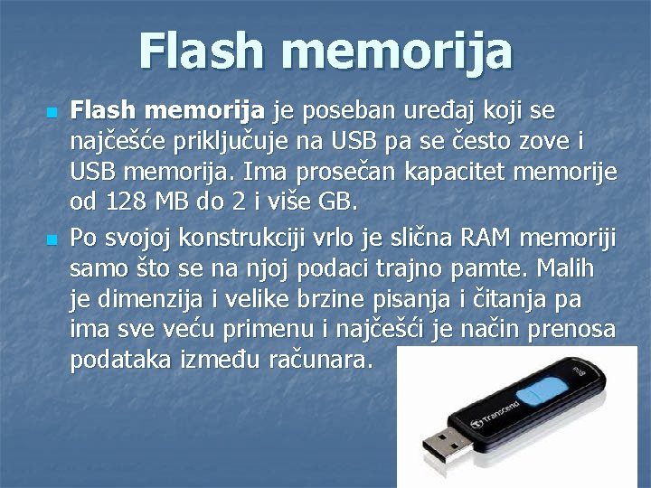 Flash memorija n n Flash memorija je poseban uređaj koji se najčešće priključuje na