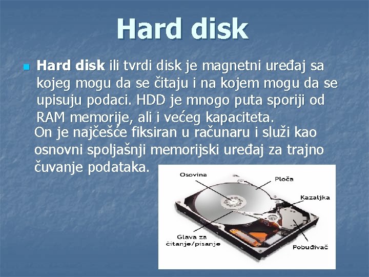 Hard disk n Hard disk ili tvrdi disk je magnetni uređaj sa kojeg mogu
