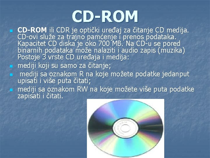 CD-ROM n n CD-ROM ili CDR je optički uređaj za čitanje CD medija. CD-ovi