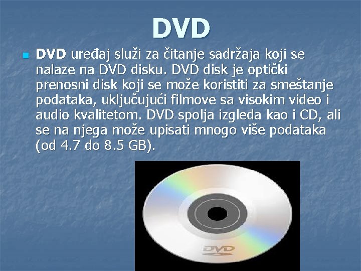 DVD n DVD uređaj služi za čitanje sadržaja koji se nalaze na DVD disku.