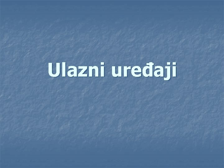 Ulazni uređaji 