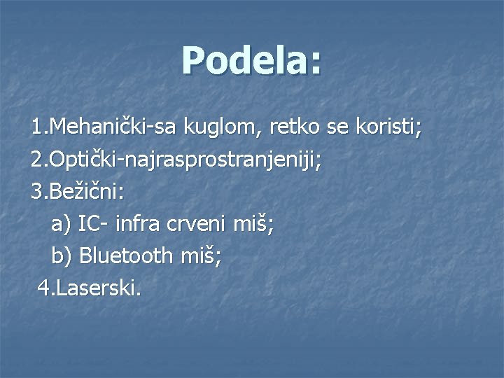 Podela: 1. Mehanički-sa kuglom, retko se koristi; 2. Optički-najrasprostranjeniji; 3. Bežični: a) IC- infra