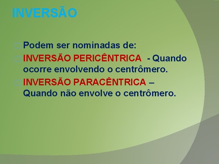 INVERSÃO � Podem ser nominadas de: � INVERSÃO PERICÊNTRICA - Quando ocorre envolvendo o