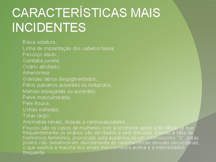 CARACTERÍSTICAS MAIS INCIDENTES � � � � Baixa estatura; Linha de implantação dos cabelos