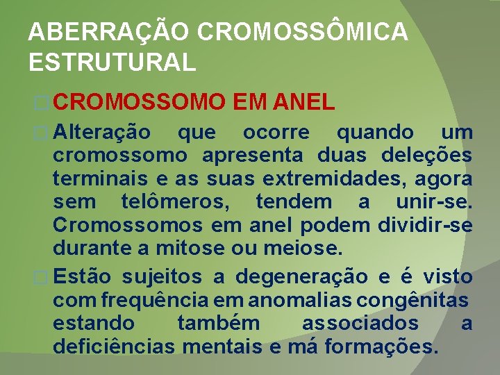 ABERRAÇÃO CROMOSSÔMICA ESTRUTURAL � CROMOSSOMO � Alteração EM ANEL que ocorre quando um cromossomo