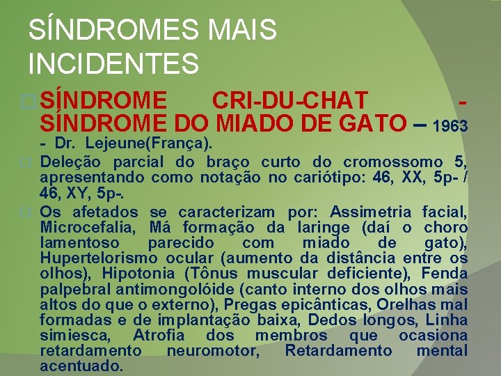 SÍNDROMES MAIS INCIDENTES � SÍNDROME CRI-DU-CHAT SÍNDROME DO MIADO DE GATO – 1963 -