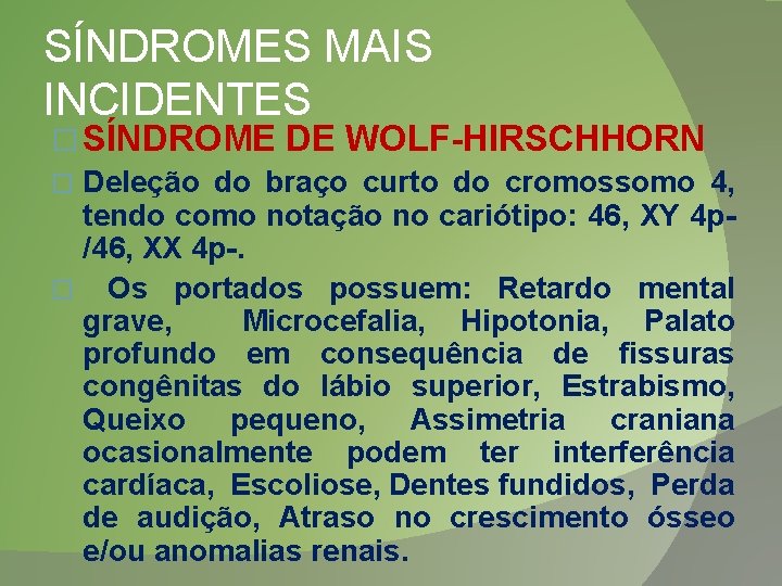 SÍNDROMES MAIS INCIDENTES � SÍNDROME DE WOLF-HIRSCHHORN � Deleção do braço curto do cromossomo