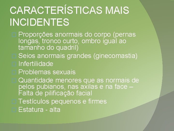 CARACTERÍSTICAS MAIS INCIDENTES Proporções anormais do corpo (pernas longas, tronco curto, ombro igual ao