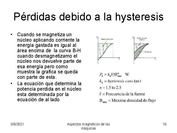 Pérdidas debido a la hysteresis • Cuando se magnetiza un núcleo aplicando corriente la