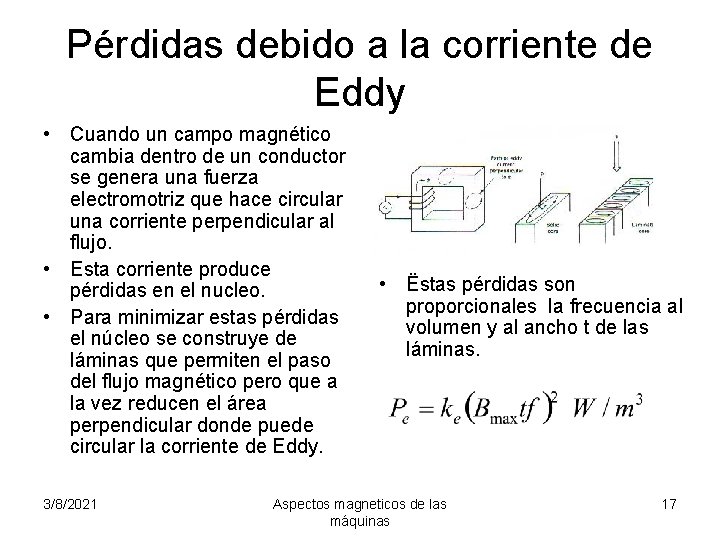 Pérdidas debido a la corriente de Eddy • Cuando un campo magnético cambia dentro
