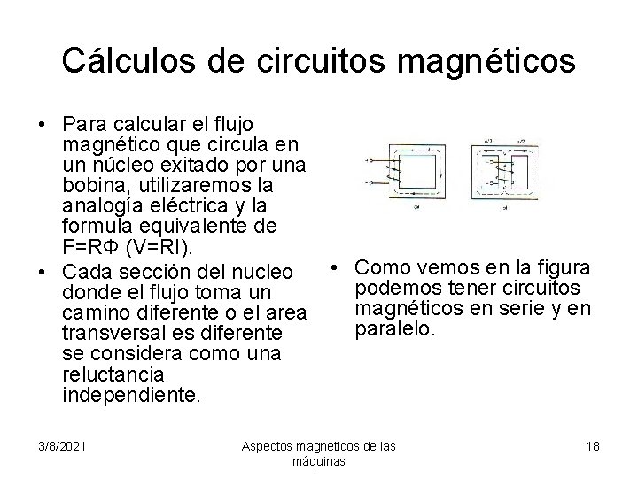Cálculos de circuitos magnéticos • Para calcular el flujo magnético que circula en un
