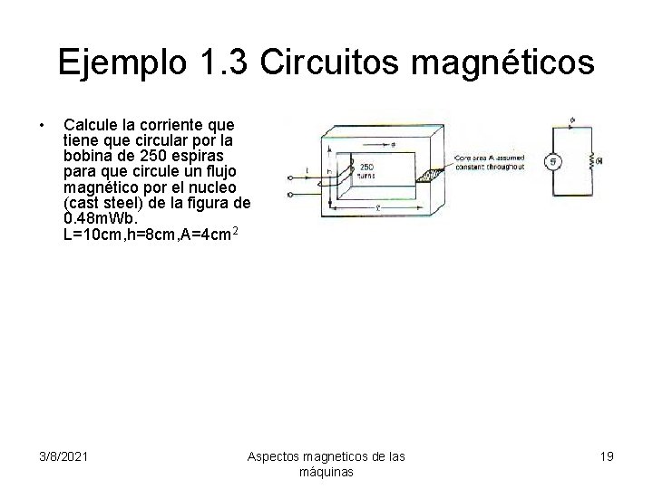 Ejemplo 1. 3 Circuitos magnéticos • Calcule la corriente que tiene que circular por