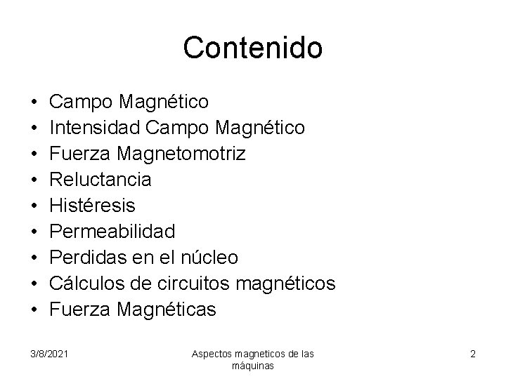 Contenido • • • Campo Magnético Intensidad Campo Magnético Fuerza Magnetomotriz Reluctancia Histéresis Permeabilidad