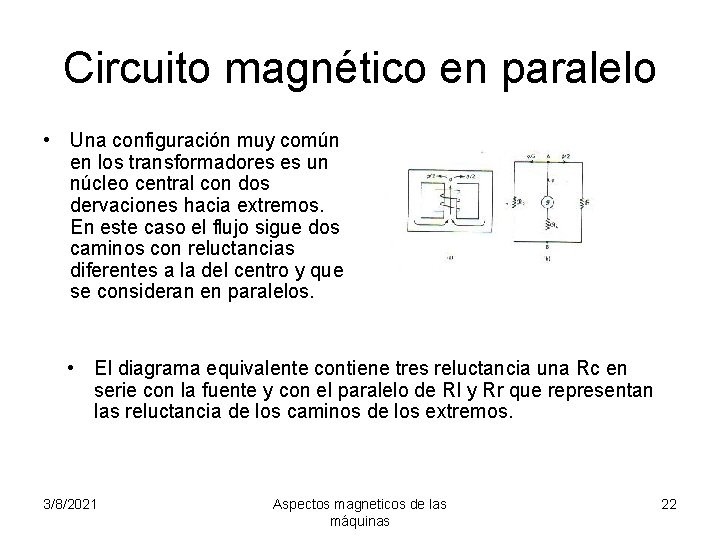Circuito magnético en paralelo • Una configuración muy común en los transformadores es un