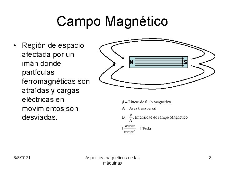 Campo Magnético • Región de espacio afectada por un imán donde partículas ferromagnéticas son